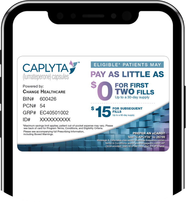 Text "CAPLYTA" to 26789 and show mobile savings card to your pharmacist